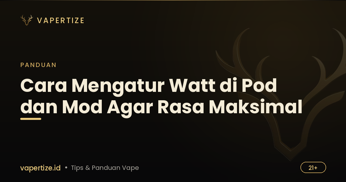 Cara Mengatur Watt di Pod dan Mod Agar Rasa Maksimal
