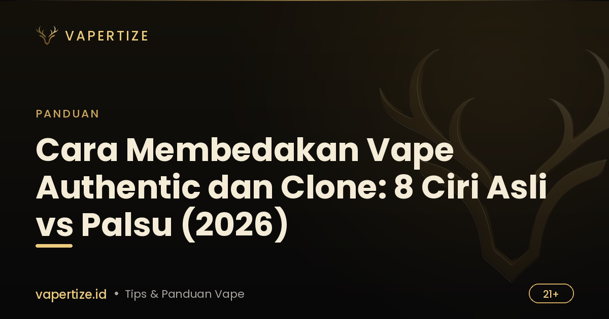 Cara Membedakan Vape Authentic dan Clone: 8 Ciri Asli vs Palsu (2026)