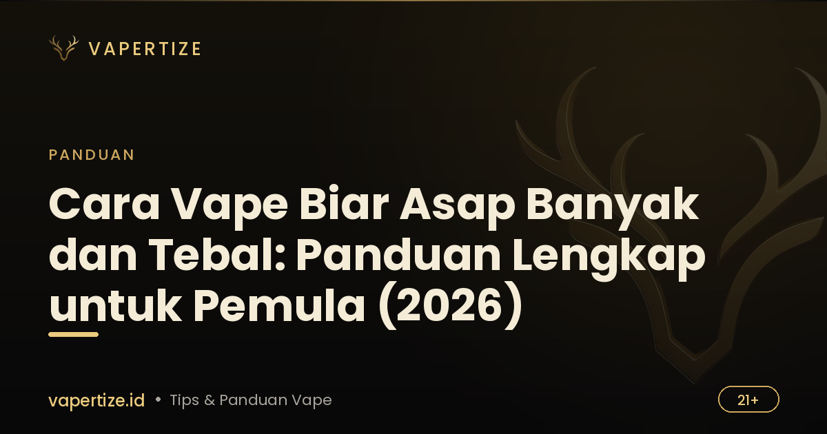 Cara Vape Biar Asap Banyak dan Tebal: Panduan Lengkap untuk Pemula (2026)