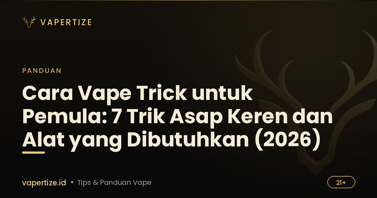 Cara Vape Trick untuk Pemula: 7 Trik Asap Keren dan Alat yang Dibutuhkan (2026)