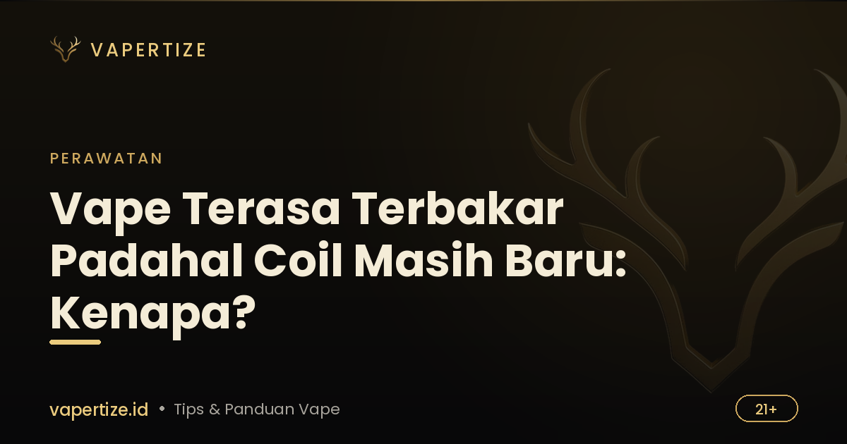 Vape Terasa Terbakar Padahal Coil Masih Baru: Kenapa?
