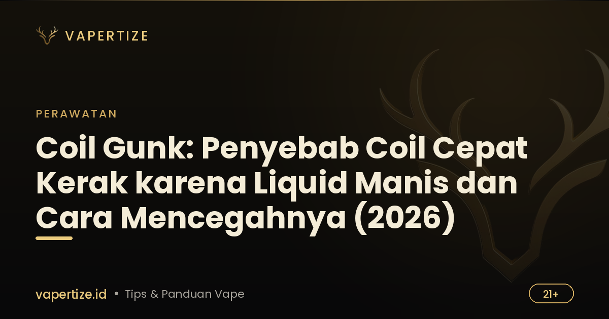Coil Gunk: Penyebab Coil Cepat Kerak karena Liquid Manis dan Cara Mencegahnya (2026)