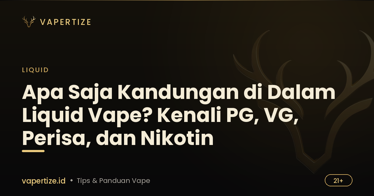 Apa Saja Kandungan di Dalam Liquid Vape? Kenali PG, VG, Perisa, dan Nikotin