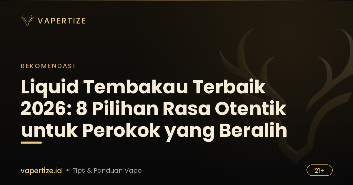 Liquid Tembakau Terbaik 2026: 8 Pilihan Rasa Otentik untuk Perokok yang Beralih