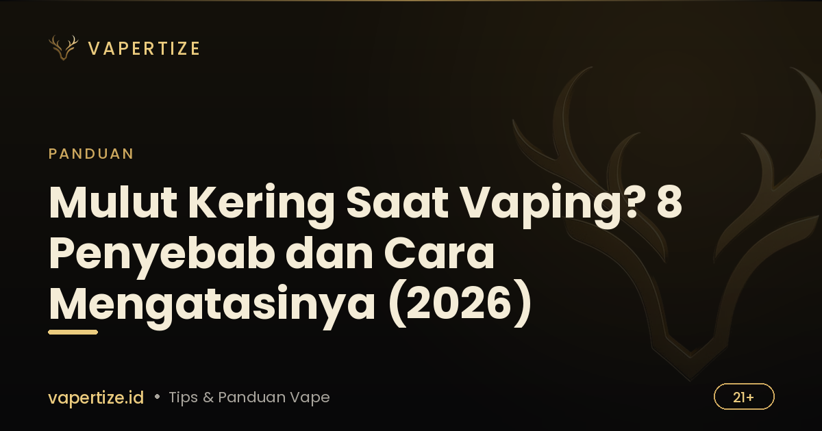 Mulut Kering Saat Vaping? 8 Penyebab dan Cara Mengatasinya (2026)