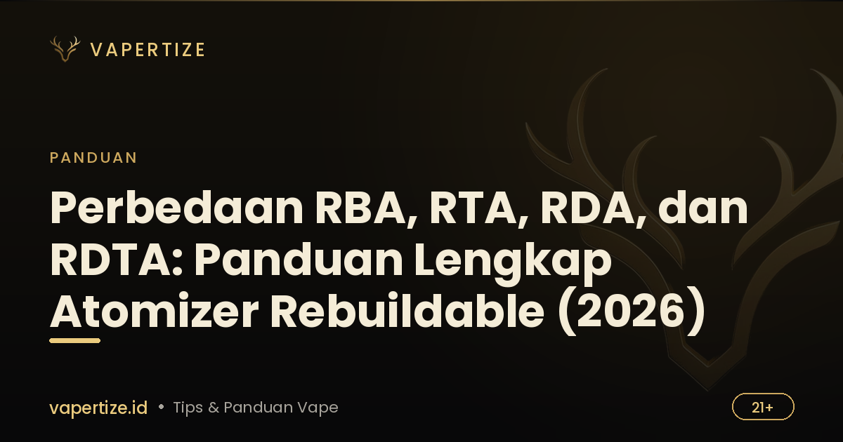 Perbedaan RBA, RTA, RDA, dan RDTA: Panduan Lengkap Atomizer Rebuildable (2026)