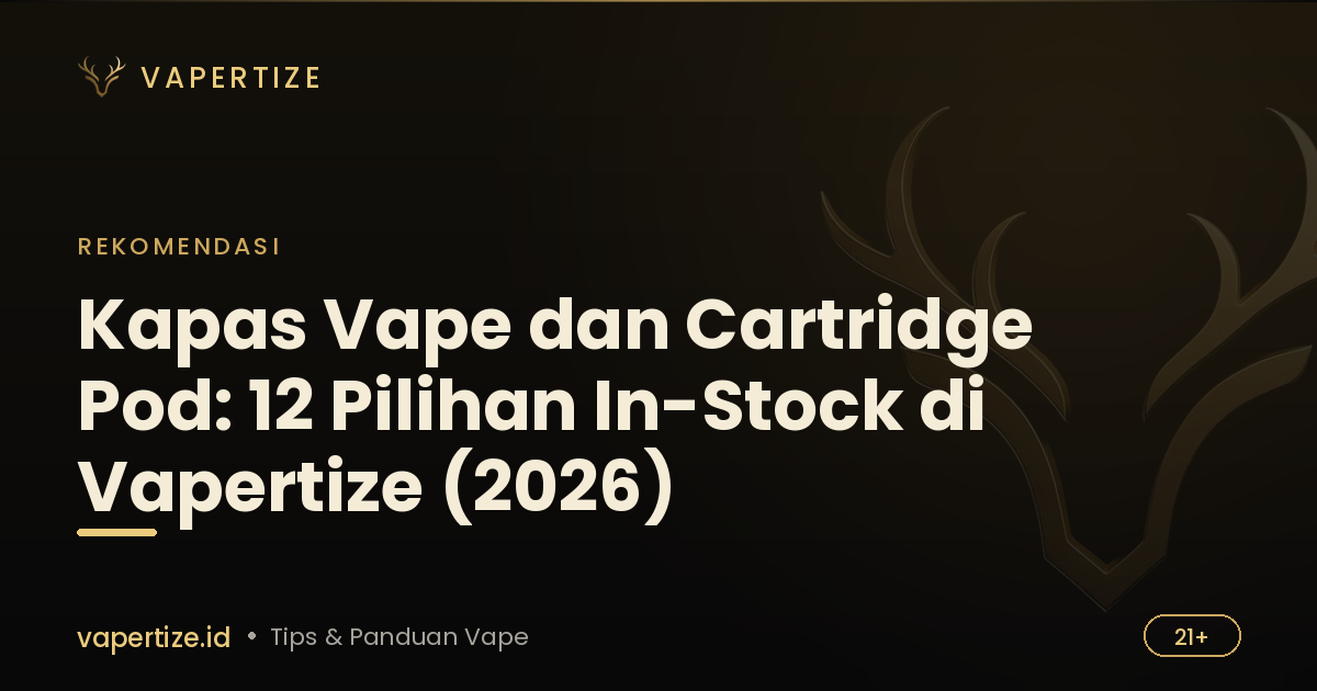 Kapas Vape dan Cartridge Pod: 12 Pilihan In-Stock di Vapertize (2026)