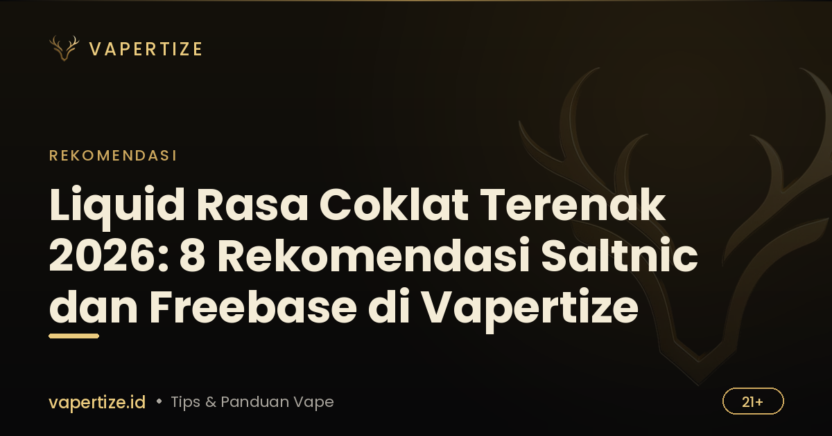 Liquid Rasa Coklat Terenak 2026: 8 Rekomendasi Saltnic dan Freebase di Vapertize