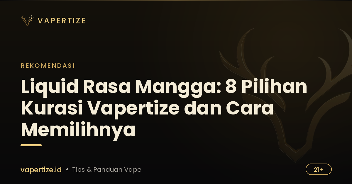Liquid Rasa Mangga: 8 Pilihan Kurasi Vapertize dan Cara Memilihnya