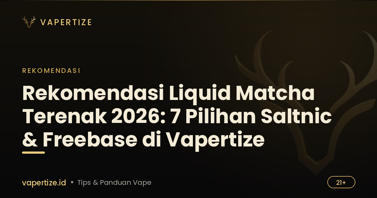 Rekomendasi Liquid Matcha Terenak 2026: 7 Pilihan Saltnic & Freebase di Vapertize