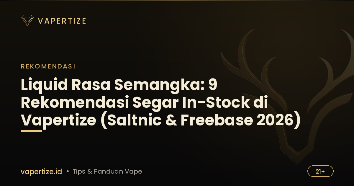 Liquid Rasa Semangka: 9 Rekomendasi Segar In-Stock di Vapertize (Saltnic & Freebase 2026)