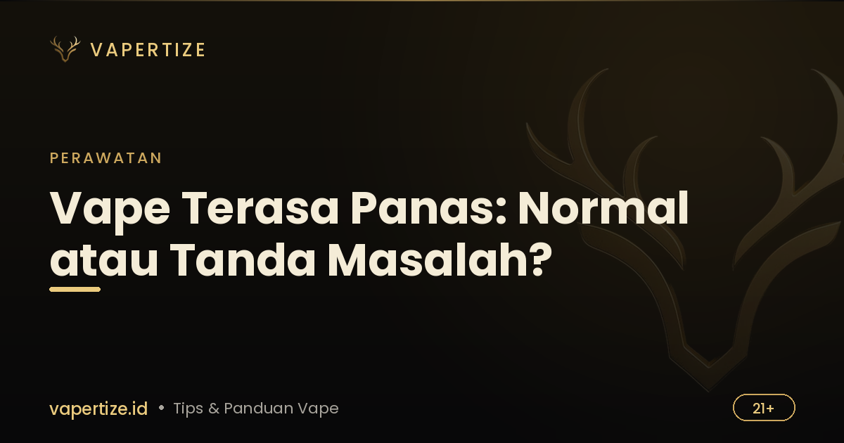 Vape Terasa Panas: Normal atau Tanda Masalah?