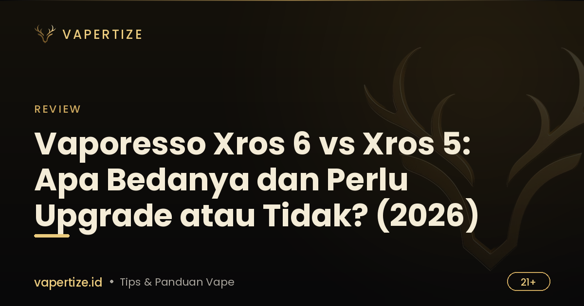 Vaporesso Xros 6 vs Xros 5: Apa Bedanya dan Perlu Upgrade atau Tidak? (2026)