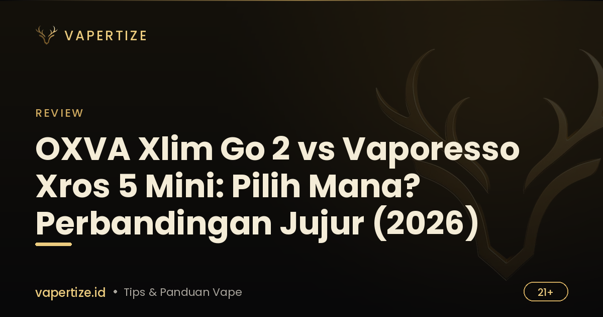 OXVA Xlim Go 2 vs Vaporesso Xros 5 Mini: Pilih Mana? Perbandingan Jujur (2026)